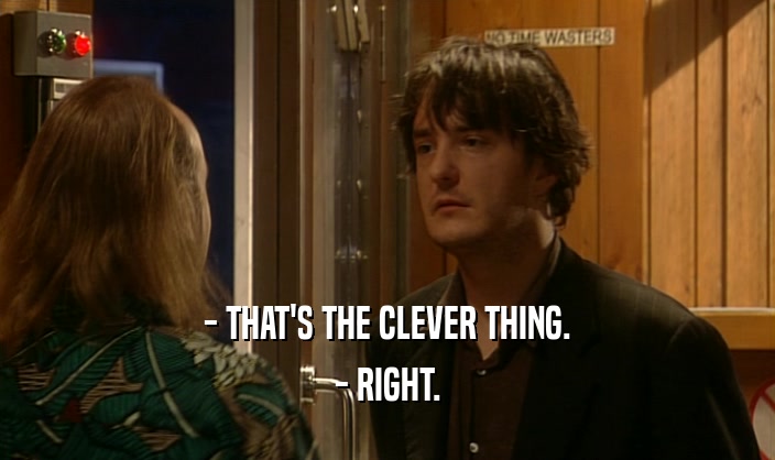 - THAT'S THE CLEVER THING.
 - RIGHT.
 