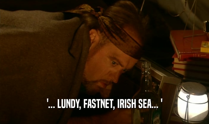 '... LUNDY, FASTNET, IRISH SEA... '  