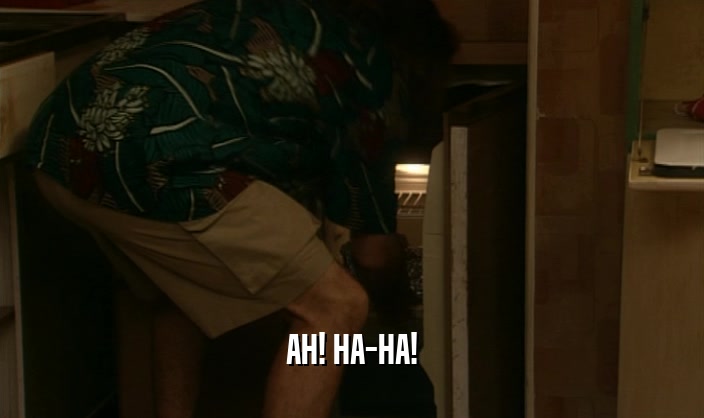 AH! HA-HA!  