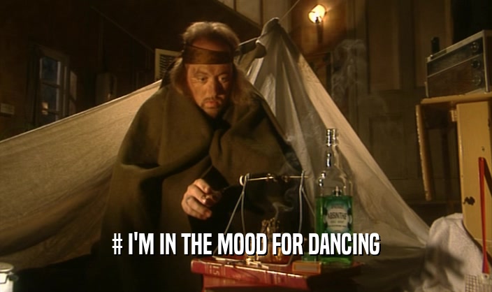 # I'M IN THE MOOD FOR DANCING  