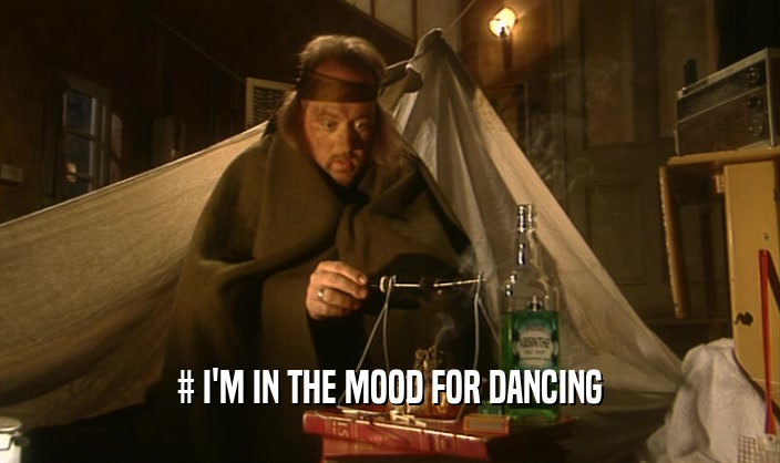 # I'M IN THE MOOD FOR DANCING  