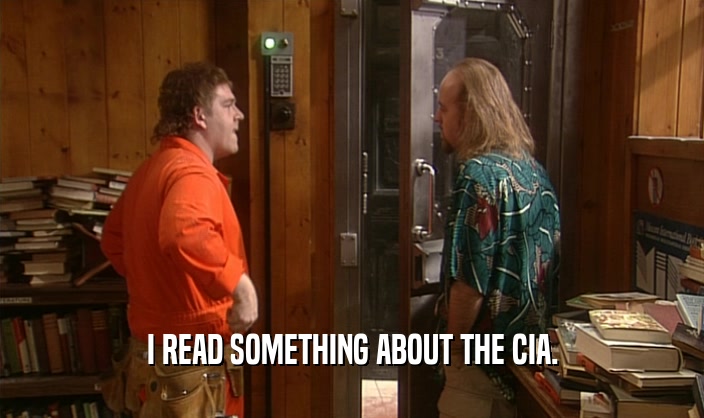 I READ SOMETHING ABOUT THE CIA.  