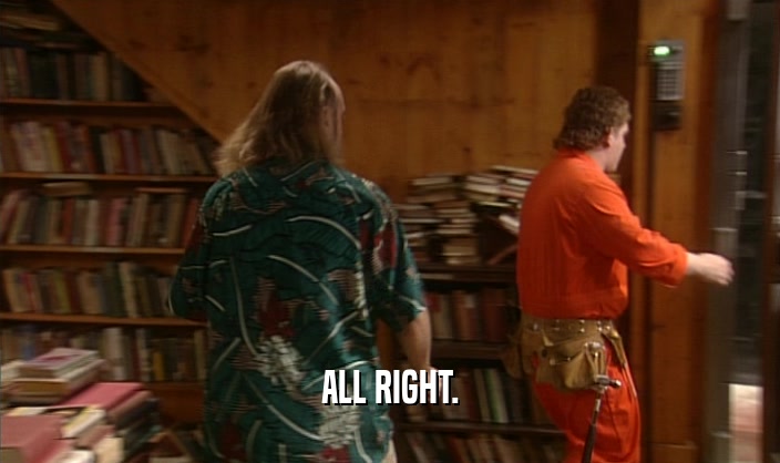 ALL RIGHT.  