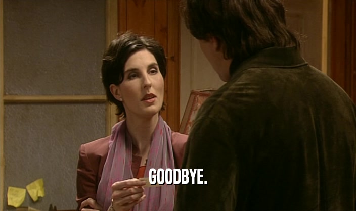 GOODBYE.  