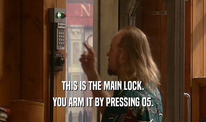 THIS IS THE MAIN LOCK. YOU ARM IT BY PRESSING 05. 