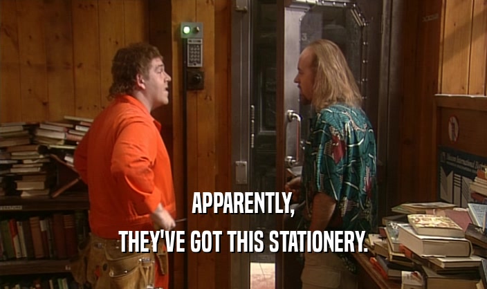 APPARENTLY, THEY'VE GOT THIS STATIONERY. 