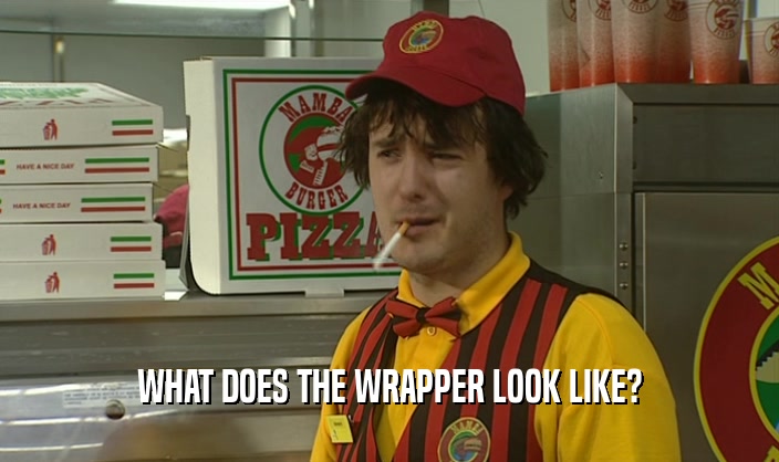 WHAT DOES THE WRAPPER LOOK LIKE?  