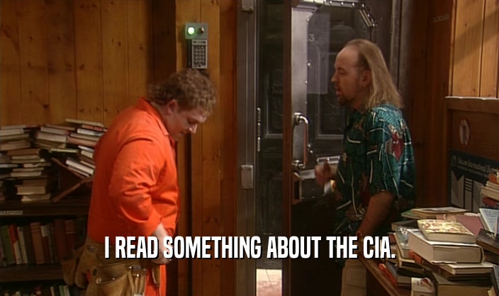 I READ SOMETHING ABOUT THE CIA.  