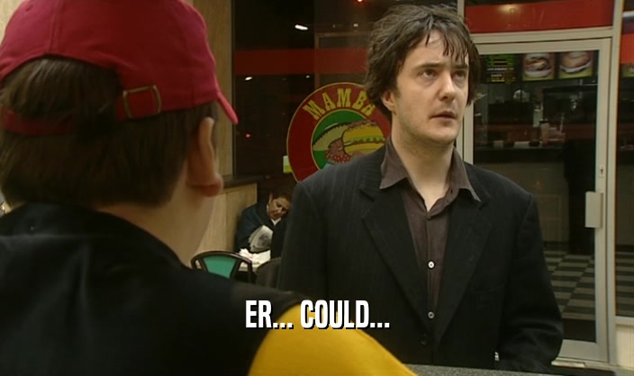 ER... COULD...  