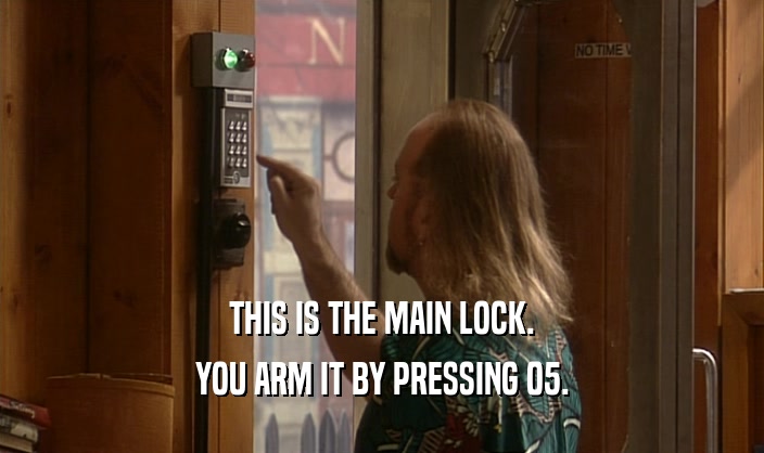 THIS IS THE MAIN LOCK. YOU ARM IT BY PRESSING 05. 