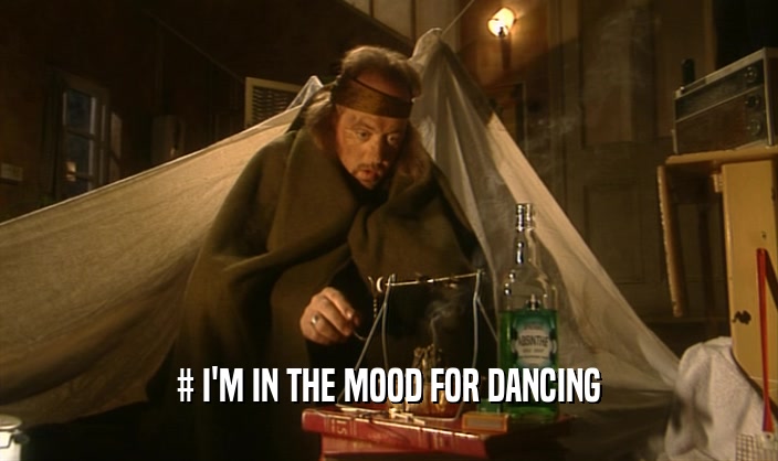 # I'M IN THE MOOD FOR DANCING  