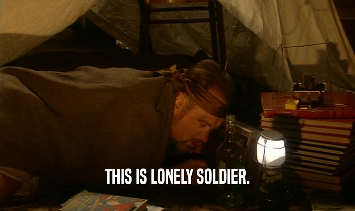 THIS IS LONELY SOLDIER.
  