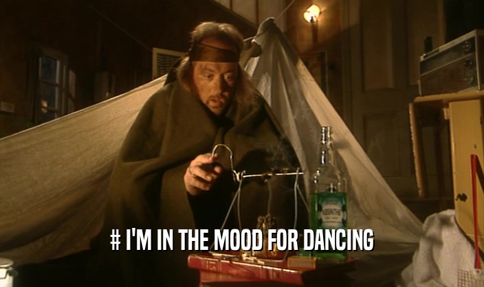 # I'M IN THE MOOD FOR DANCING  