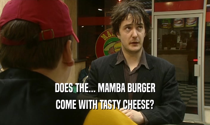 DOES THE... MAMBA BURGER COME WITH TASTY CHEESE? 