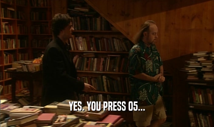 YES. YOU PRESS 05...  