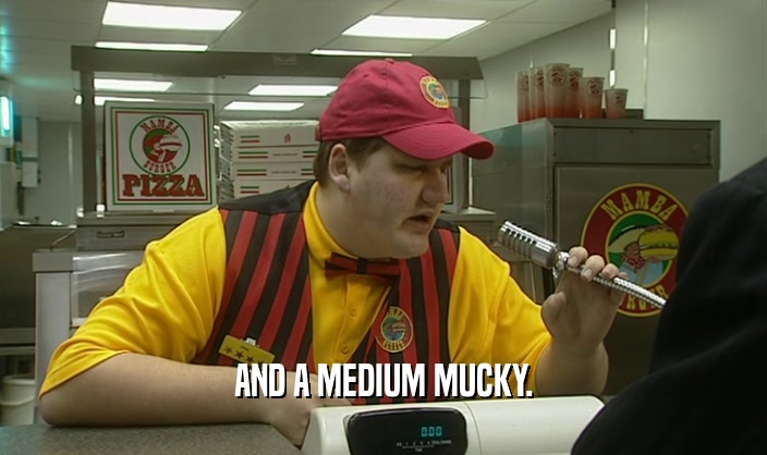 AND A MEDIUM MUCKY.  