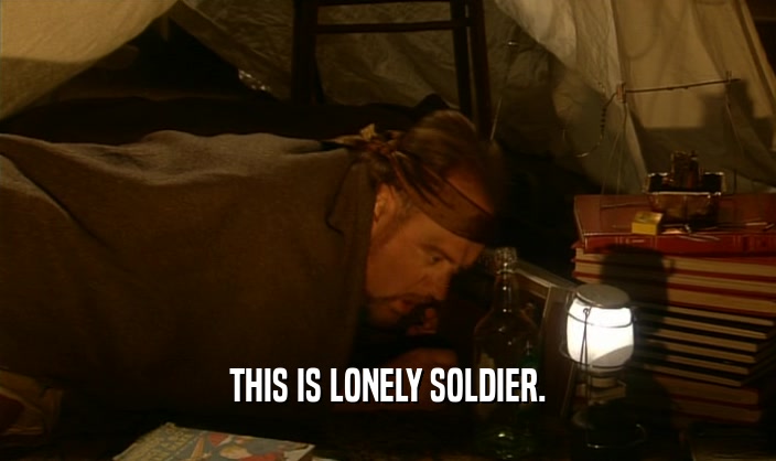 THIS IS LONELY SOLDIER.
  