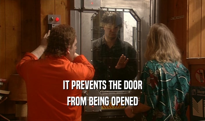 IT PREVENTS THE DOOR FROM BEING OPENED 