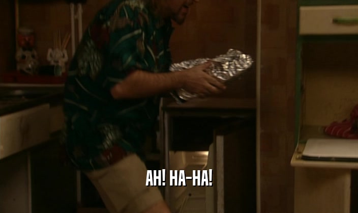 AH! HA-HA!  