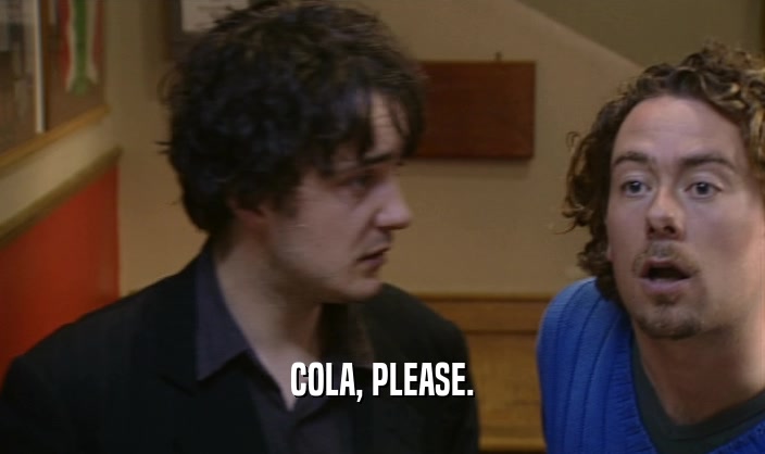 COLA, PLEASE.  