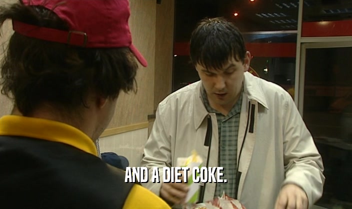 AND A DIET COKE.  