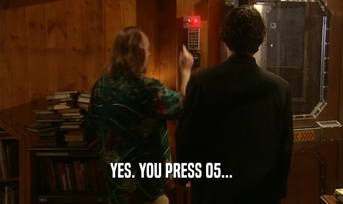 YES. YOU PRESS 05...  