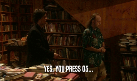 YES. YOU PRESS 05...  
