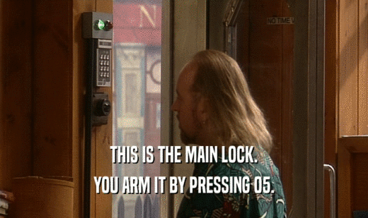 THIS IS THE MAIN LOCK.
 YOU ARM IT BY PRESSING 05.
 