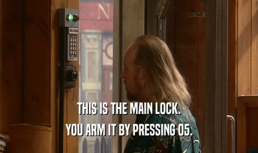 THIS IS THE MAIN LOCK. YOU ARM IT BY PRESSING 05. 