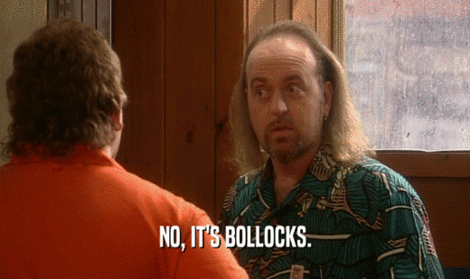 NO, IT'S BOLLOCKS.  