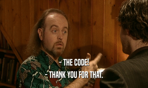 - THE CODE! - THANK YOU FOR THAT. 