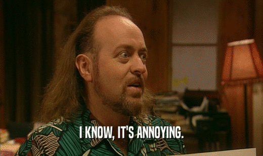 I KNOW, IT'S ANNOYING.  