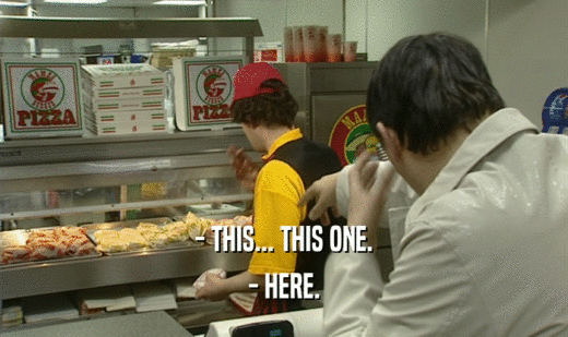 - THIS... THIS ONE. - HERE. 