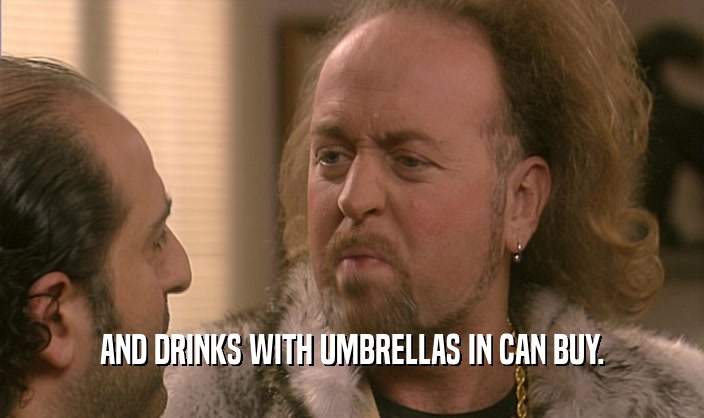 AND DRINKS WITH UMBRELLAS IN CAN BUY.
  