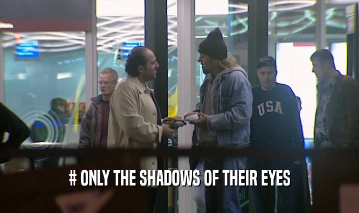 # ONLY THE SHADOWS OF THEIR EYES
  