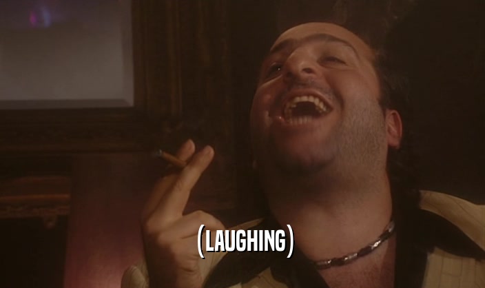 (LAUGHING)  