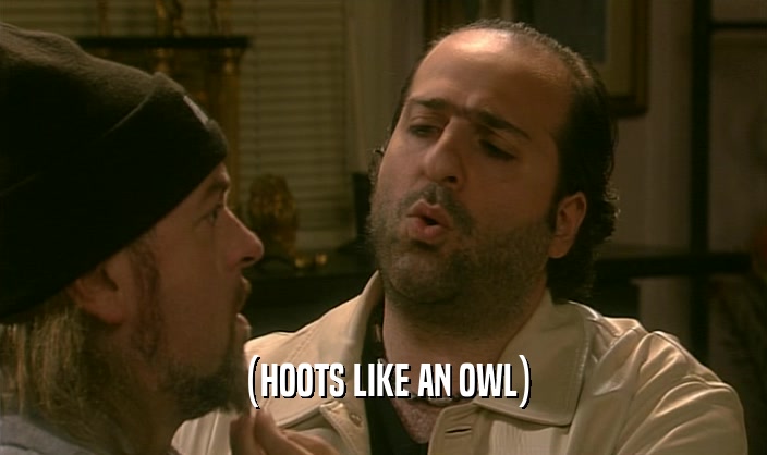 (HOOTS LIKE AN OWL)  