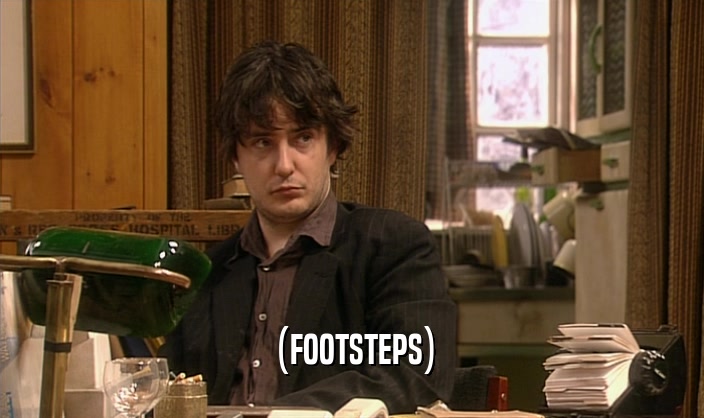 (FOOTSTEPS)  