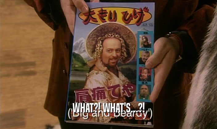 WHAT?! WHAT'S...?!  