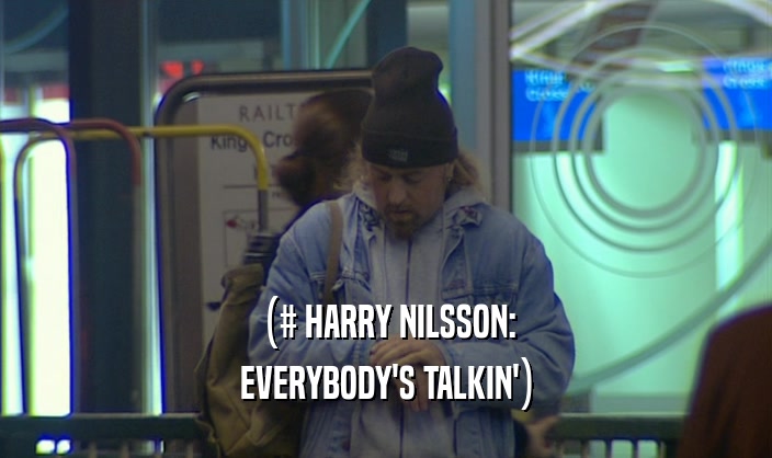 (# HARRY NILSSON: EVERYBODY'S TALKIN') 