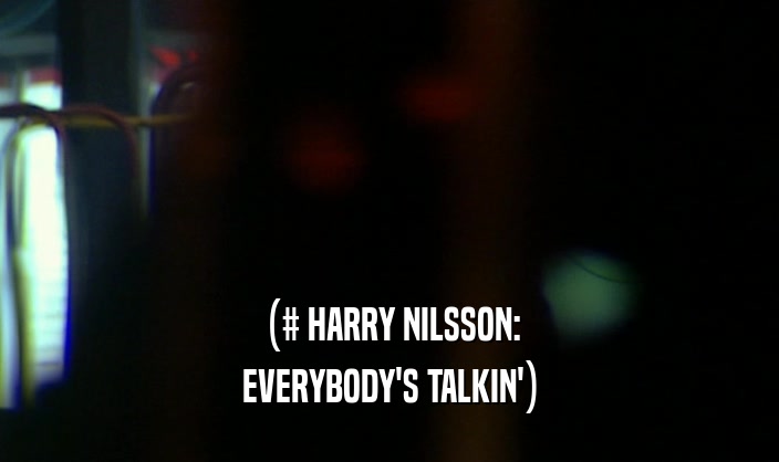 (# HARRY NILSSON: EVERYBODY'S TALKIN') 