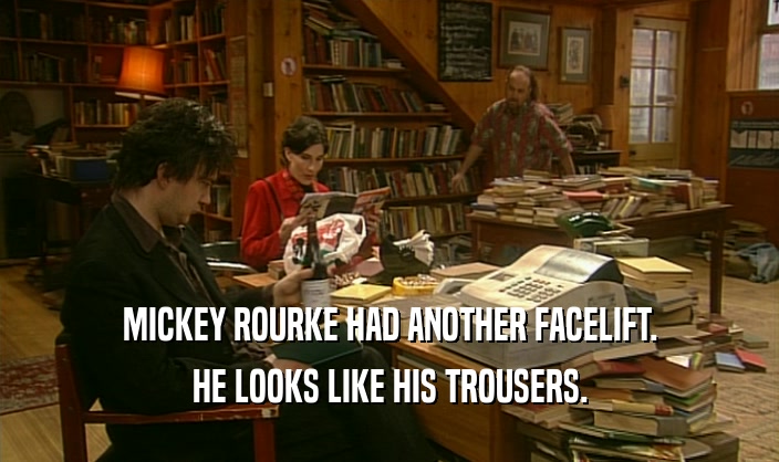 MICKEY ROURKE HAD ANOTHER FACELIFT. HE LOOKS LIKE HIS TROUSERS. 