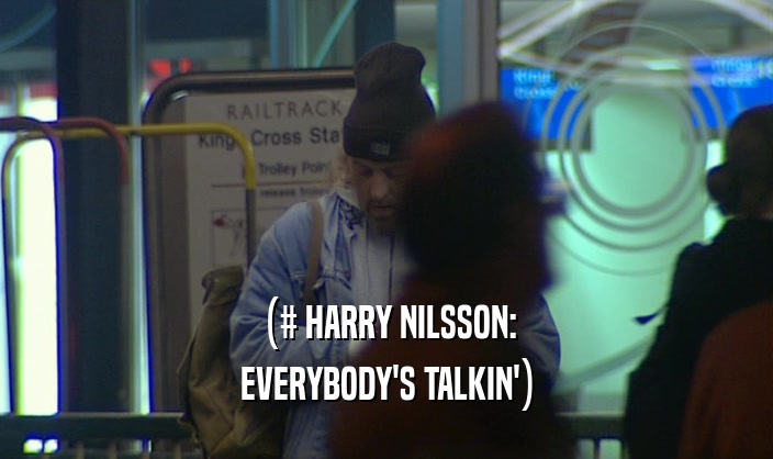 (# HARRY NILSSON: EVERYBODY'S TALKIN') 