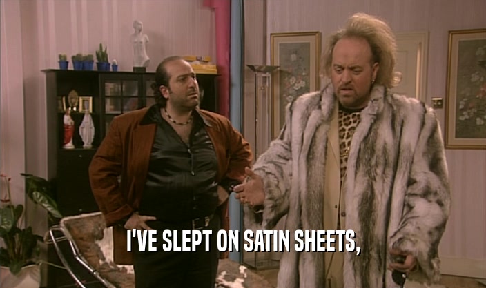 I'VE SLEPT ON SATIN SHEETS,  