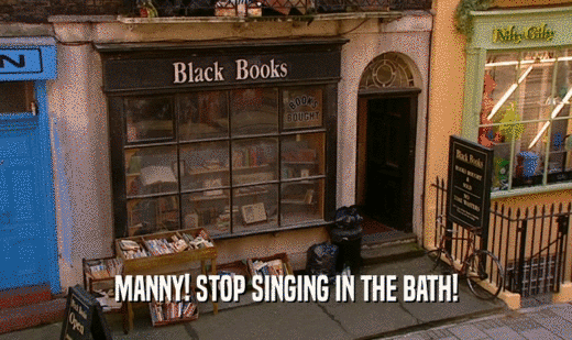 MANNY! STOP SINGING IN THE BATH!  