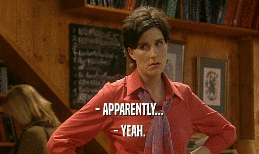 - APPARENTLY... - YEAH. 