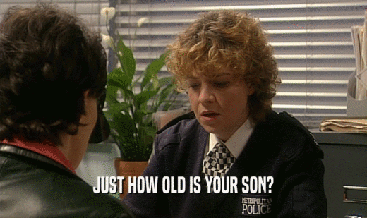 JUST HOW OLD IS YOUR SON?
  