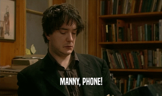 MANNY, PHONE!
  