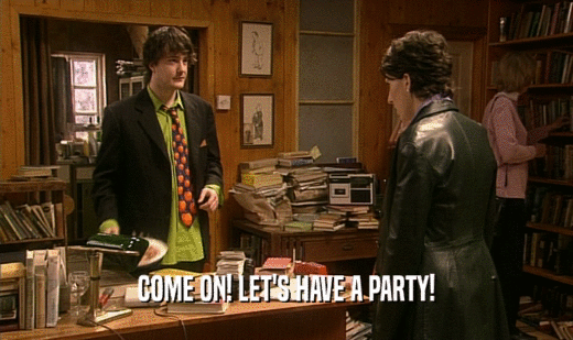COME ON! LET'S HAVE A PARTY!  