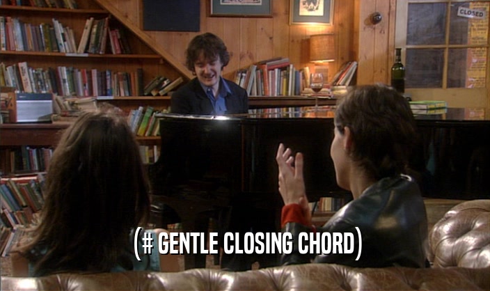 (# GENTLE CLOSING CHORD)  
